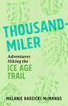 This Thousand-Miler book review is aimed squarely at you if the Ice Age Trail is whispering to your hiking boots. Follow one woman on a quest to hike a thousand miles in 5 weeks.
