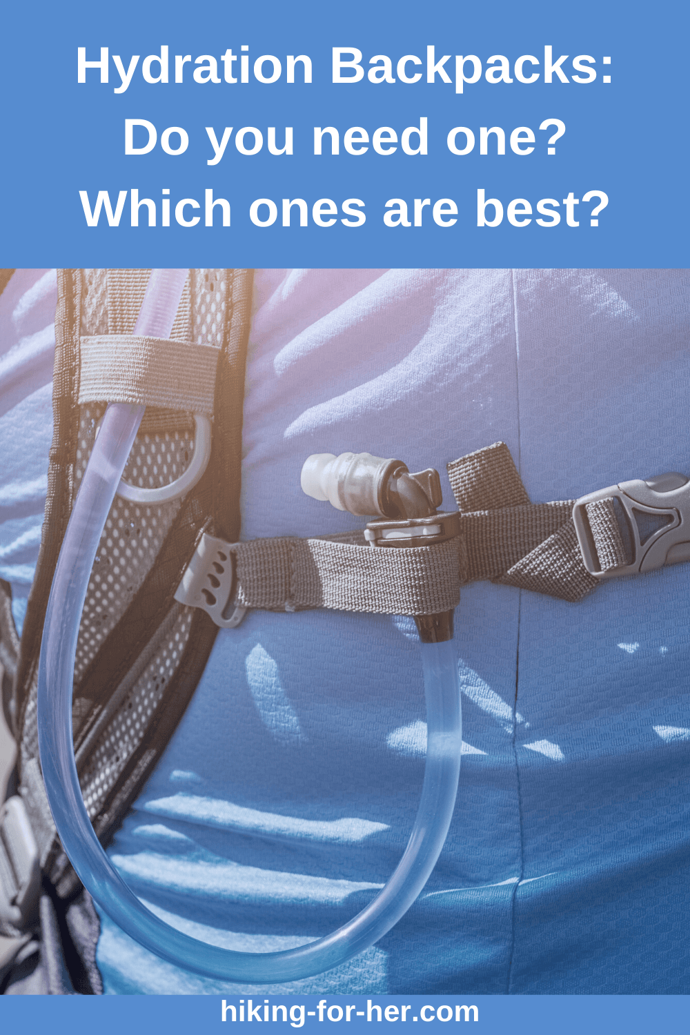 Which hiking hydration backpacks are best? Do you need one? Hiking For Her helps you decide. #hydrationbackpack #backpacks #hiking #hikingforher